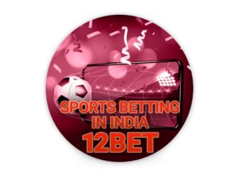 Advantages And Possibilities of Betting Site 12Bet India
