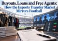 Buyouts, Loans and Free Agents: How the Esports Transfer Market Mirrors Football